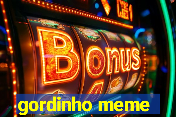 gordinho meme